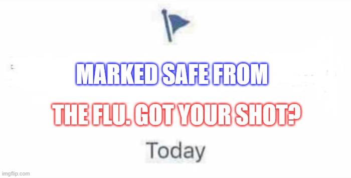 Flu Shot | MARKED SAFE FROM; THE FLU. GOT YOUR SHOT? | image tagged in marked safe from | made w/ Imgflip meme maker