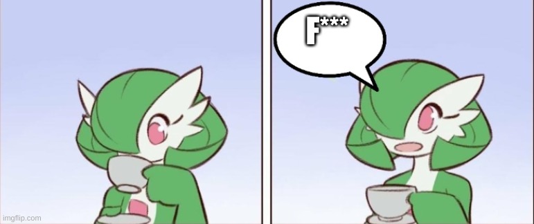 gardevoir says something | F*** | image tagged in gardevoir says something | made w/ Imgflip meme maker