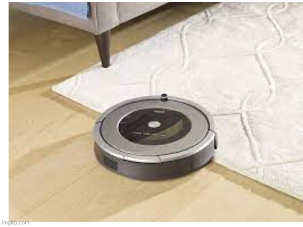 How many upvotes can a Roomba get from an unpopular memer? | image tagged in roomba,stupid | made w/ Imgflip meme maker