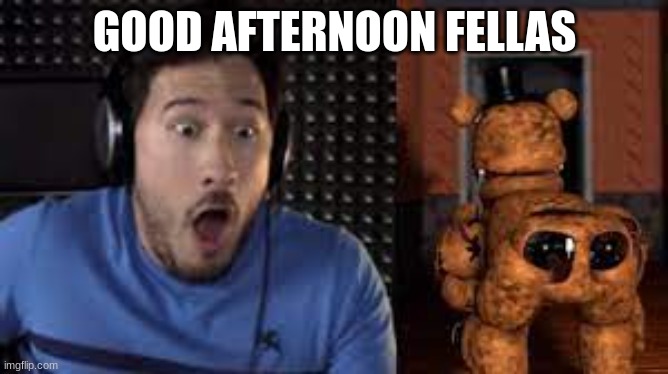 GOOD AFTERNOON FELLAS | made w/ Imgflip meme maker