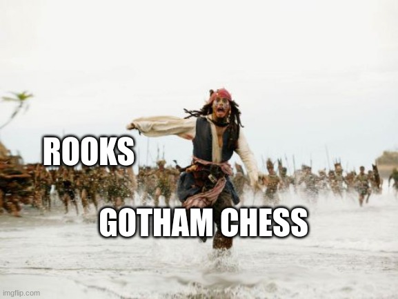 frfr | ROOKS; GOTHAM CHESS | image tagged in memes,jack sparrow being chased,for real | made w/ Imgflip meme maker