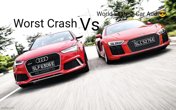 Audi World Record Meme | World Fastest Car Audi😎; Vs; Worst Crash | image tagged in guinness world record | made w/ Imgflip meme maker