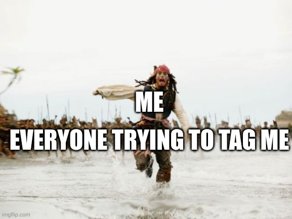 What it felt like playing tag as a kid: | ME; EVERYONE TRYING TO TAG ME | image tagged in memes,jack sparrow being chased,relatable,relatable memes,school | made w/ Imgflip meme maker