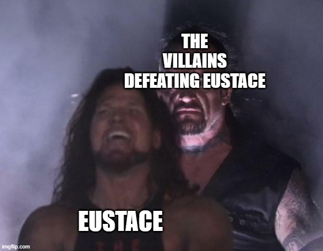 The Undertaker | THE VILLAINS DEFEATING EUSTACE; EUSTACE | image tagged in the undertaker,courage the cowardly dog | made w/ Imgflip meme maker
