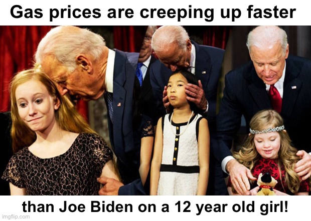 Not good for inflation…or kids | Gas prices are creeping up faster; than Joe Biden on a 12 year old girl! | image tagged in creepy joe biden sniff | made w/ Imgflip meme maker
