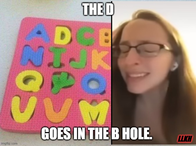 Where's it go? | THE D; GOES IN THE B HOLE. LLKH | image tagged in funny | made w/ Imgflip meme maker