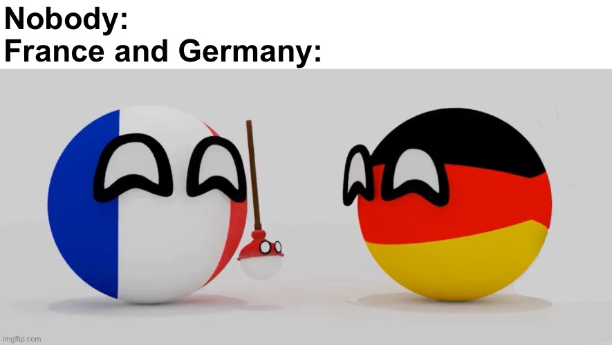 France and Germany: | Nobody:
France and Germany: | image tagged in bro roasted poland | made w/ Imgflip meme maker