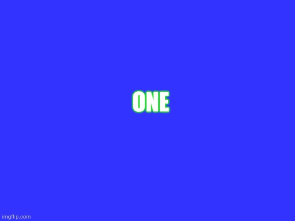 ONE | made w/ Imgflip meme maker