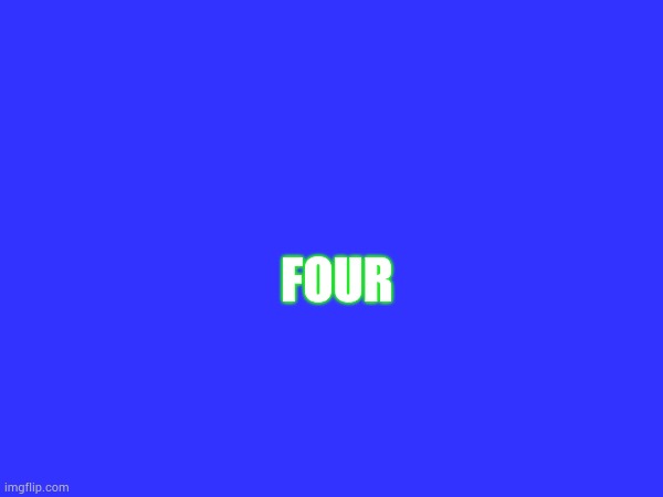 FOUR | made w/ Imgflip meme maker