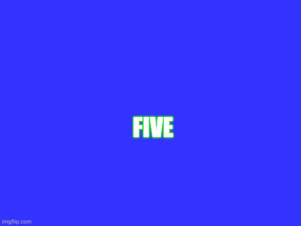 FIVE | made w/ Imgflip meme maker