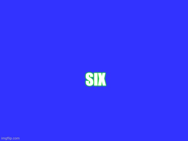 SIX | made w/ Imgflip meme maker