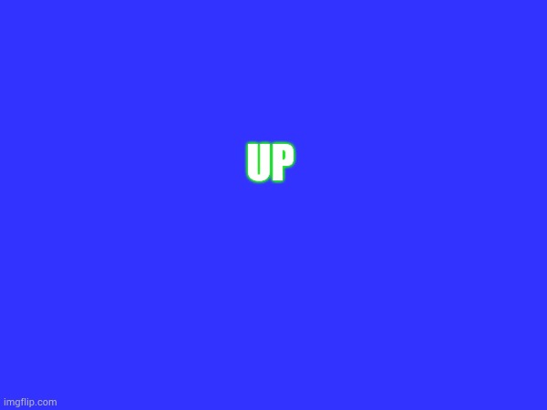 UP | made w/ Imgflip meme maker