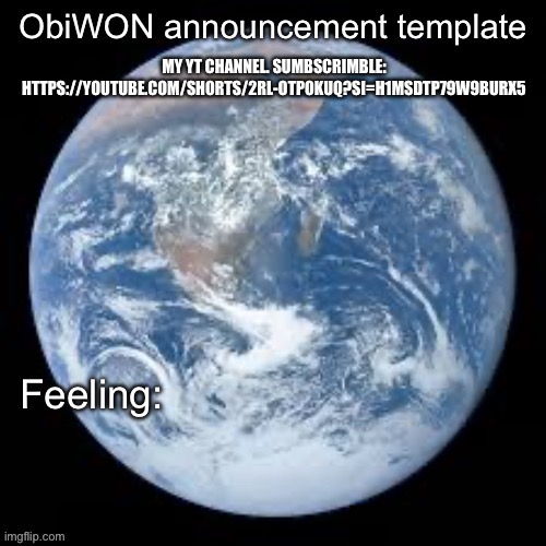 https://youtube.com/shorts/2rl-OtpOkUQ?si=H1msdtP79W9BurX5 | MY YT CHANNEL. SUMBSCRIMBLE: HTTPS://YOUTUBE.COM/SHORTS/2RL-OTPOKUQ?SI=H1MSDTP79W9BURX5 | image tagged in obiwon announcement template | made w/ Imgflip meme maker