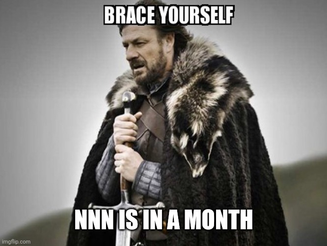 Brace yourself  | NNN IS IN A MONTH | image tagged in brace yourself | made w/ Imgflip meme maker