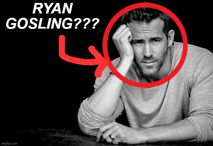 Ryan Reynolds | RYAN GOSLING??? | image tagged in ryan reynolds | made w/ Imgflip meme maker