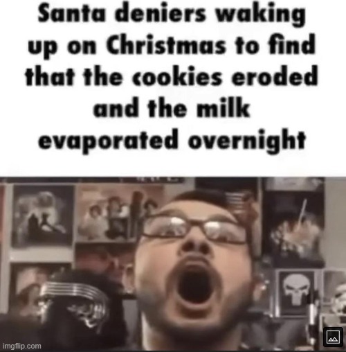 all my homies hate santa deniers | image tagged in memes,unfunny | made w/ Imgflip meme maker