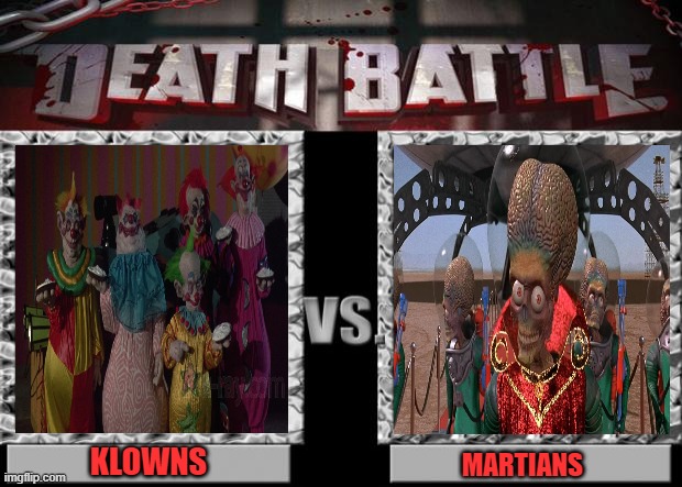 death battle | KLOWNS; MARTIANS | image tagged in death battle,killer klowns,mars,attacks,comedy,horror | made w/ Imgflip meme maker