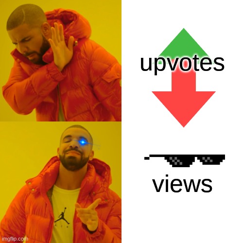 big thanks to everyone!! | upvotes; views | image tagged in memes,drake hotline bling,funny,funny memes,relatable memes,relatable | made w/ Imgflip meme maker