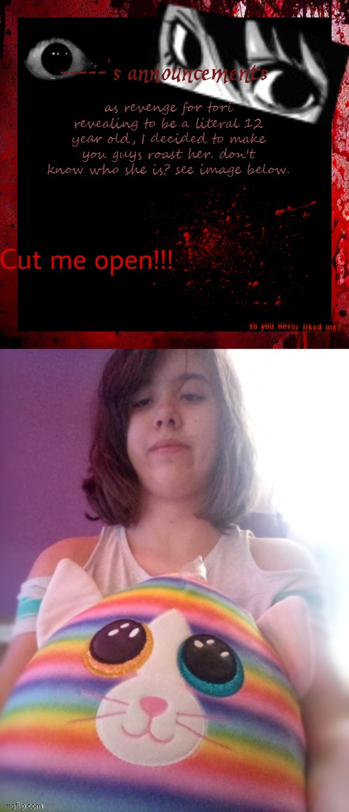 as revenge for tori revealing to be a literal 12 year old, I decided to make you guys roast her. don't know who she is? see image below. | image tagged in gorekayna announcement | made w/ Imgflip meme maker