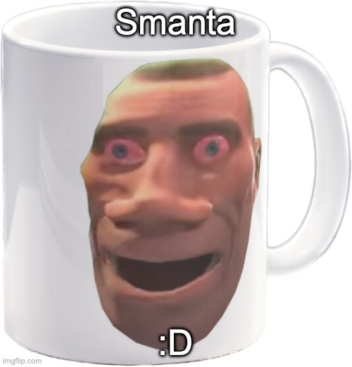 weed mug | Smanta; :D | image tagged in weed mug | made w/ Imgflip meme maker