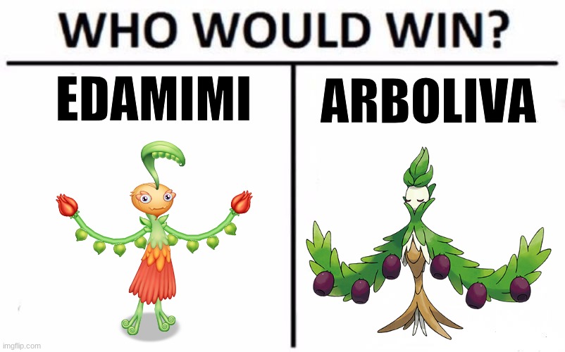 Who Would Win? Meme | EDAMIMI; ARBOLIVA | image tagged in memes,who would win,my singing monsters,pokemon,edamimi,arboliva | made w/ Imgflip meme maker