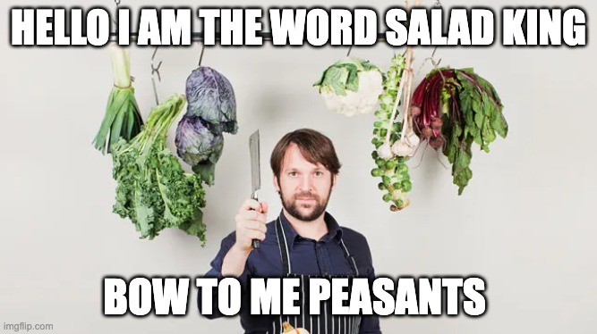 That Sales Manager Jargin | HELLO I AM THE WORD SALAD KING; BOW TO ME PEASANTS | image tagged in manager,funny,sales,humor,corporate greed | made w/ Imgflip meme maker