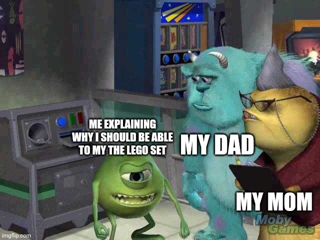 I should get that Lego set and you know it | MY DAD; ME EXPLAINING WHY I SHOULD BE ABLE TO MY THE LEGO SET; MY MOM | image tagged in mike wazowski trying to explain,lego | made w/ Imgflip meme maker
