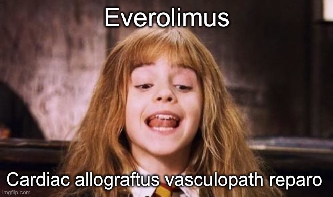 Reparo | Everolimus; Cardiac allograftus vasculopath reparo | image tagged in leviosah,reparo,repair,spelling,reverse | made w/ Imgflip meme maker