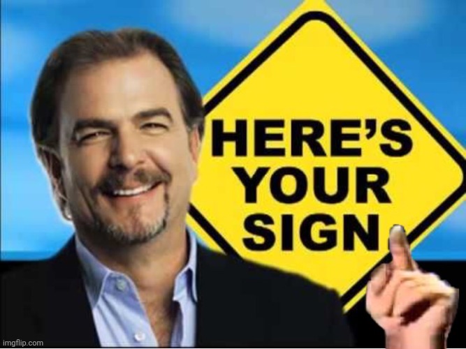 Here’s your sign | image tagged in here s your sign | made w/ Imgflip meme maker