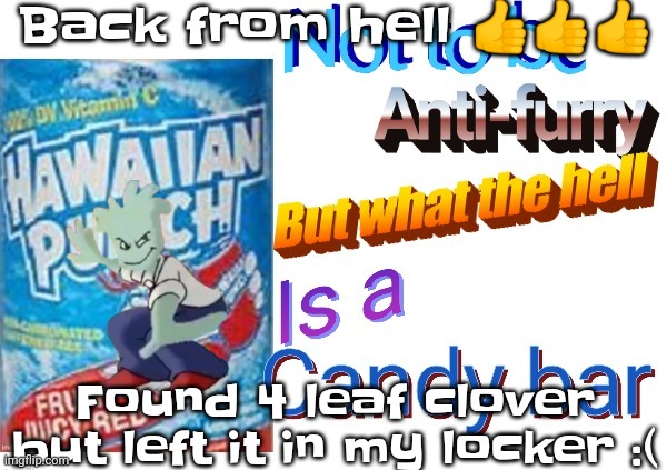 :3 | Back from hell 👍👍👍; Found 4 leaf clover but left it in my locker :( | made w/ Imgflip meme maker