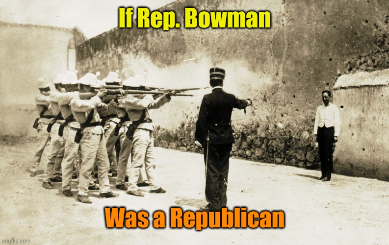 Waiting for the Hypocrisy... | If Rep. Bowman; Was a Republican | made w/ Imgflip meme maker
