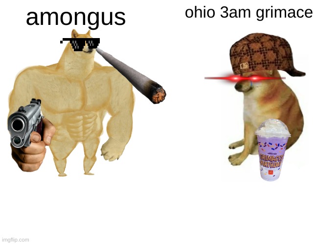 Buff Doge vs. Cheems | amongus; ohio 3am grimace | image tagged in memes,buff doge vs cheems | made w/ Imgflip meme maker