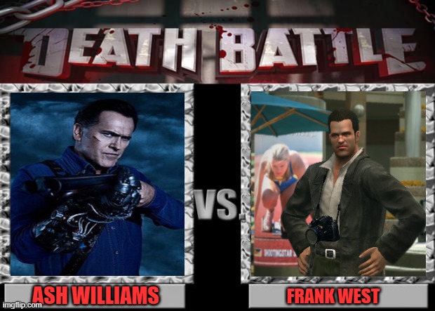 death battle | ASH WILLIAMS; FRANK WEST | image tagged in death battle,ash,frank,evil dead,dead rising,horror | made w/ Imgflip meme maker