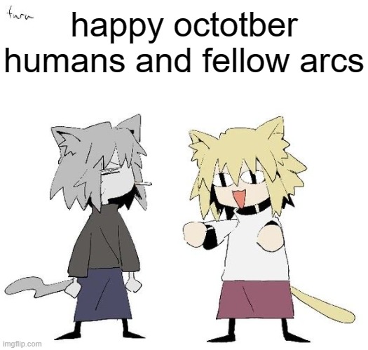 Neco arc and chaos neco arc | happy octotber humans and fellow arcs | image tagged in neco arc and chaos neco arc | made w/ Imgflip meme maker