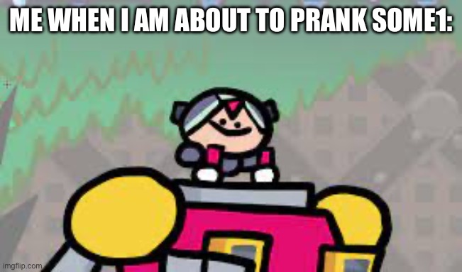 … | ME WHEN I AM ABOUT TO PRANK SOME1: | image tagged in evil,prank | made w/ Imgflip meme maker