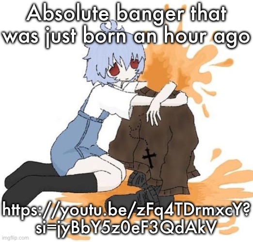 rei | Absolute banger that was just born an hour ago; https://youtu.be/zFq4TDrmxcY?
si=jyBbY5z0eF3QdAkV | image tagged in rei | made w/ Imgflip meme maker