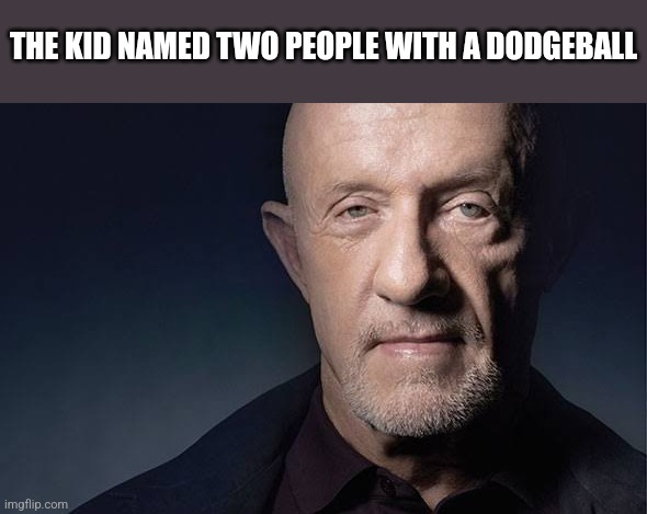 Kid Named | THE KID NAMED TWO PEOPLE WITH A DODGEBALL | image tagged in kid named | made w/ Imgflip meme maker