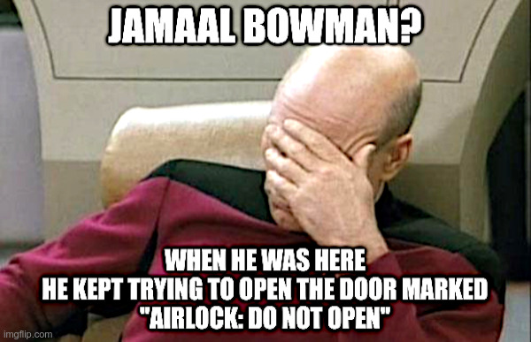 Jamaal Bowman: Lost His Old Job On Board The Enterprise | image tagged in jamaal bowman,lost in space,captain picard facepalm,enterprise | made w/ Imgflip meme maker
