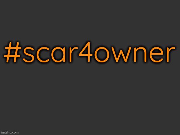 #scar4owner | made w/ Imgflip meme maker