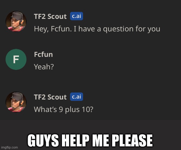 Oh crap | GUYS HELP ME PLEASE | image tagged in 21,tf2 scout,ai meme | made w/ Imgflip meme maker