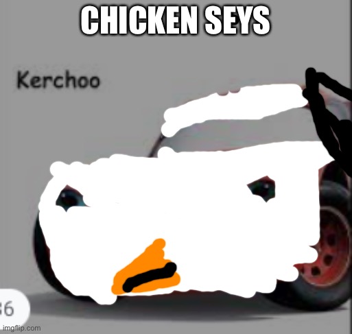 Kerchoo | CHICKEN SEYS | image tagged in kerchoo | made w/ Imgflip meme maker