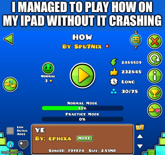 Biggest mistake of my life | I MANAGED TO PLAY HOW ON MY IPAD WITHOUT IT CRASHING | image tagged in funny | made w/ Imgflip meme maker