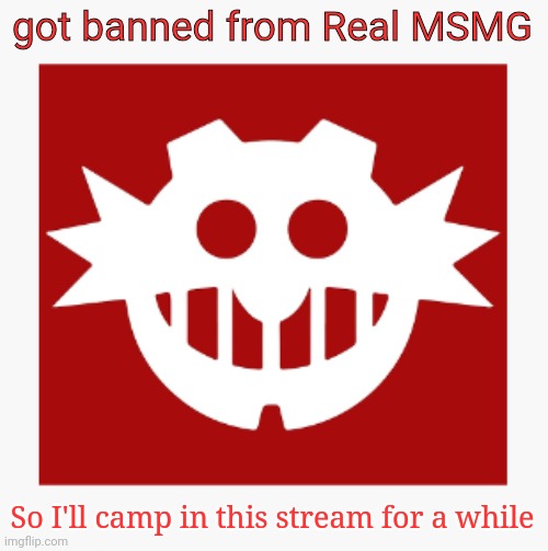 eggman's announcement temp | got banned from Real MSMG; So I'll camp in this stream for a while | image tagged in eggman's announcement temp | made w/ Imgflip meme maker