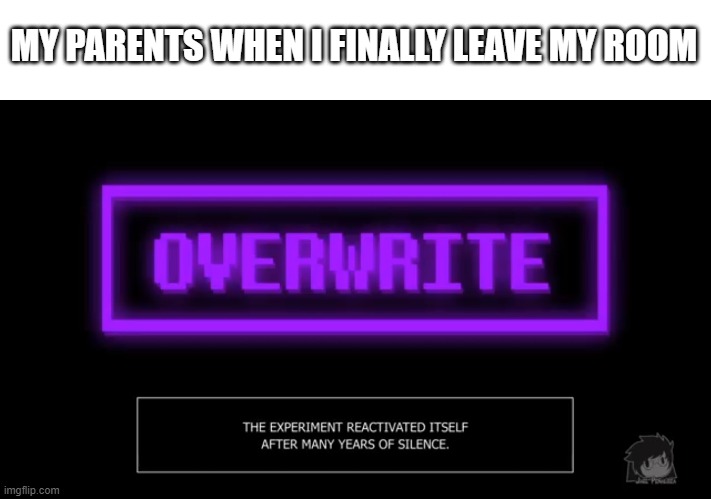 Room is comfy | MY PARENTS WHEN I FINALLY LEAVE MY ROOM | image tagged in undertale,leaving,funny memes,xchara | made w/ Imgflip meme maker