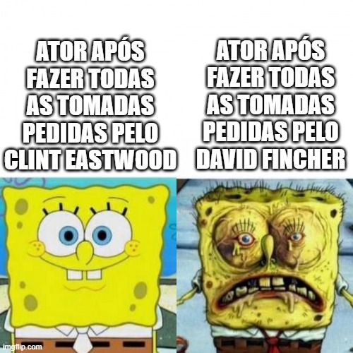 Fresh vs Haggard Spongebob | ATOR APÓS FAZER TODAS AS TOMADAS PEDIDAS PELO DAVID FINCHER; ATOR APÓS FAZER TODAS AS TOMADAS PEDIDAS PELO CLINT EASTWOOD | image tagged in fresh vs haggard spongebob | made w/ Imgflip meme maker