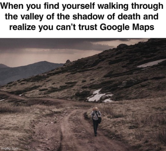 Google maps can't be trusted | image tagged in google maps | made w/ Imgflip meme maker