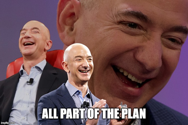 Jeff Bezos Laughing | ALL PART OF THE PLAN | image tagged in jeff bezos laughing | made w/ Imgflip meme maker