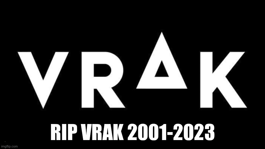 RIP VRAK 2001-2023 | made w/ Imgflip meme maker