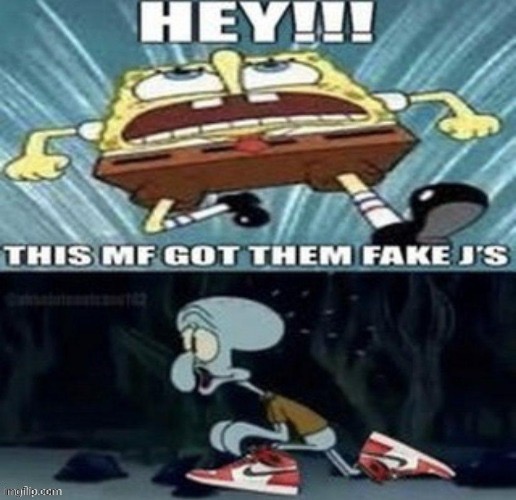 hey this mf got them fake js | image tagged in hey this mf got them fake js,memes,spongebob,funny | made w/ Imgflip meme maker