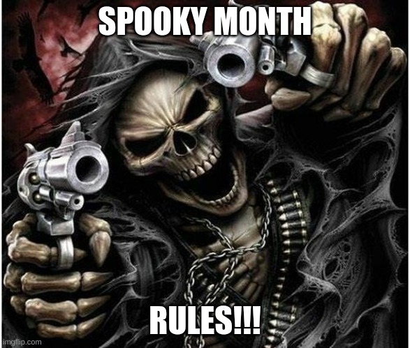 Badass Skeleton | SPOOKY MONTH RULES!!! | image tagged in badass skeleton | made w/ Imgflip meme maker
